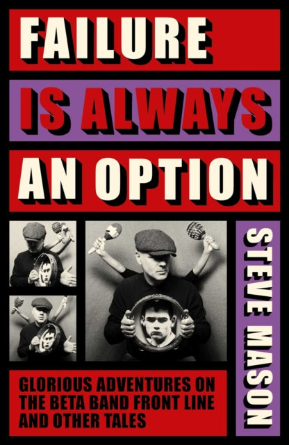 Failure is Always An Option: Glorious Adventures on the Beta Band Front Line and Other Tales