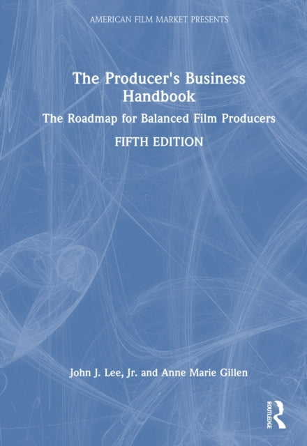 The Producer's Business Handbook: The Roadmap for Balanced Film Producers