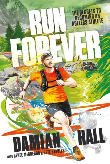 Run Forever: The secrets to becoming an ageless athlete