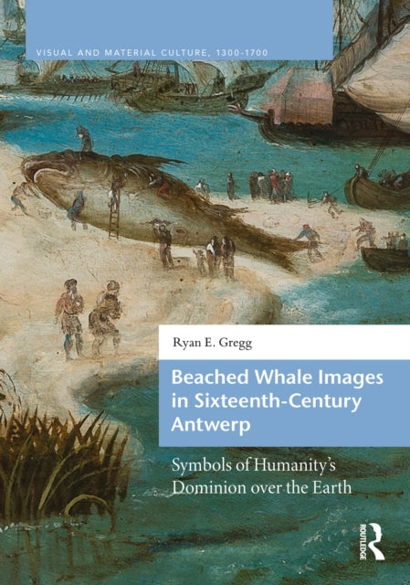Beached Whale Images in Sixteenth-Century Antwerp: Symbols of Humanity’s Dominion over the Earth