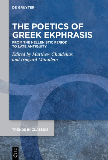 The Poetics of Greek Ekphrasis: From the Hellenistic Period to Late Antiquity