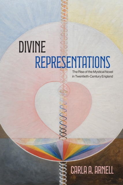 Divine Representations: The Rise of the Mystical Novel in Twentieth-Century England