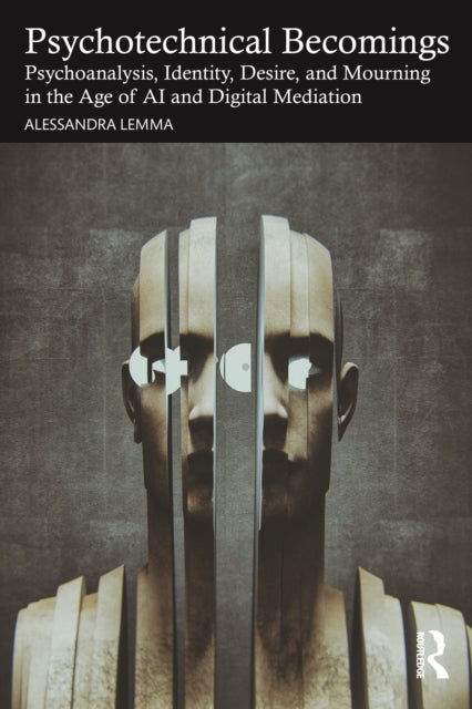 Psychotechnical Becomings: Psychoanalysis, Identity, Desire, and Mourning in the Age of AI and Digital Mediation