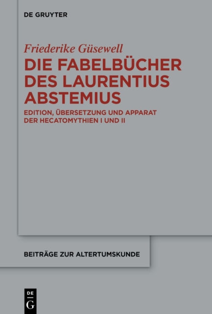 Die Fabelbucher Des Laurentius Abstemius: Edition, Ubersetzung Und Apparat Der Hecatomythien I Und II