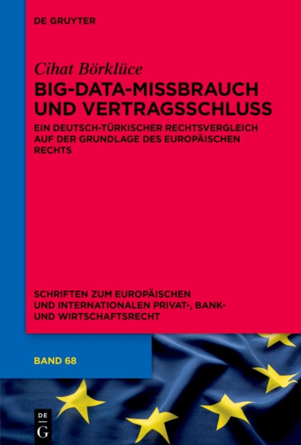 Big-Data-Missbrauch Und Vertragsschluss: Ein Deutsch-Turkischer Rechtsvergleich Auf Der Grundlage Des Europaischen Rechts