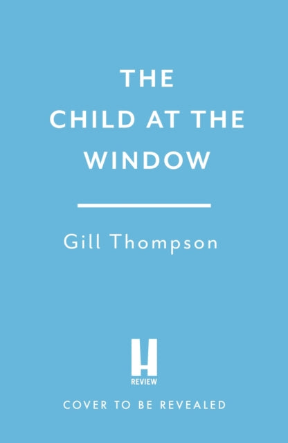 The Child at the Window: A powerful novel of love and sacrifice, inspired by true wartime events