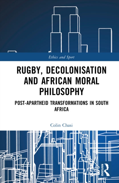 Rugby, Decolonisation and African Moral Philosophy: Post-Apartheid Transformations in South Africa