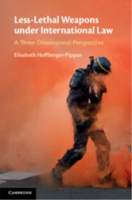 Less-Lethal Weapons under International Law: A Three-Dimensional Perspective