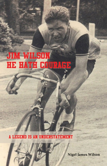 Jim Wilson: He Hath Courage: A Legend is an Understatement