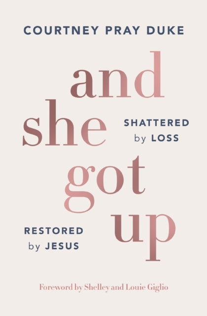 And She Got Up: Shattered by Loss, Restored by Jesus