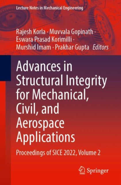 Advances in Structural Integrity for Mechanical, Civil, and Aerospace Applications: Proceedings of SICE 2022, Volume 2