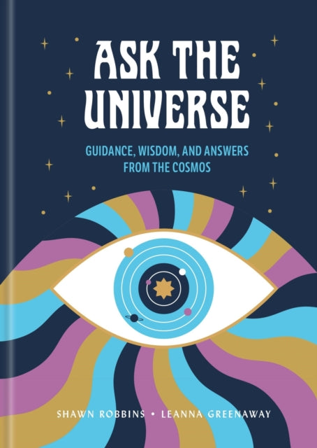 Ask the Universe: Guidance, Wisdom, and Answers from the Cosmos