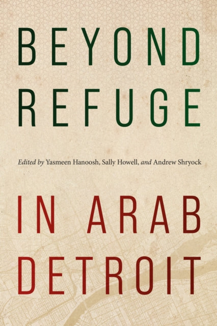 Beyond Refuge in Arab Detroit