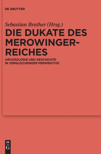 Die Dukate des Merowingerreiches: Archaologie und Geschichte in vergleichender Perspektive