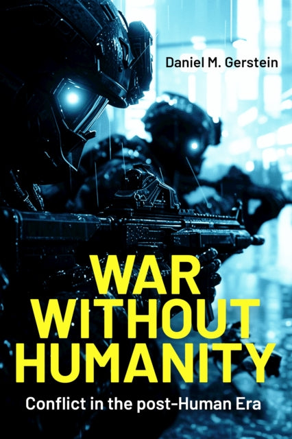 War Without Humanity: Conflict in the Post-Human Era