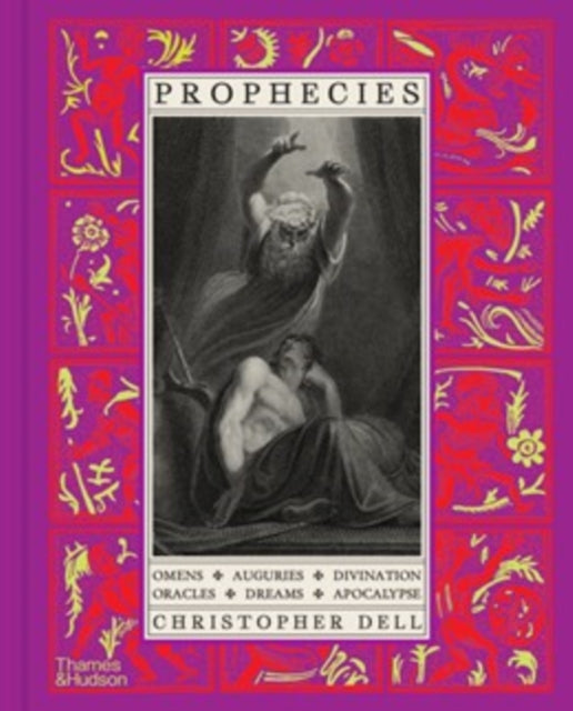 Prophecies: Omens • Auguries • Divination • Oracles • Dreams • Apocalypse