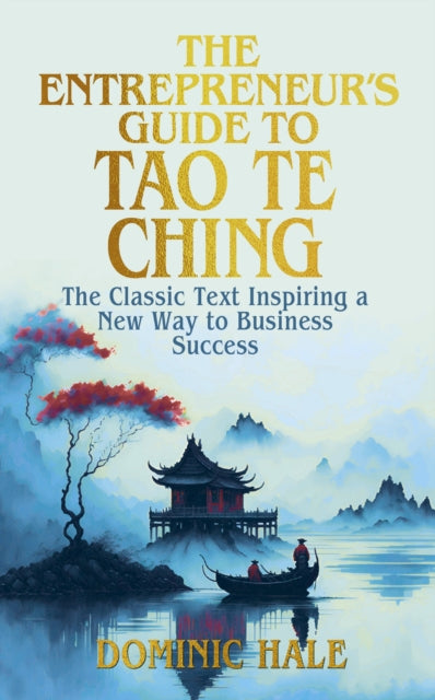The Entrepreneur's Guide to the Tao Te Ching: The Classic Text Inspiring a New Way to Business Success