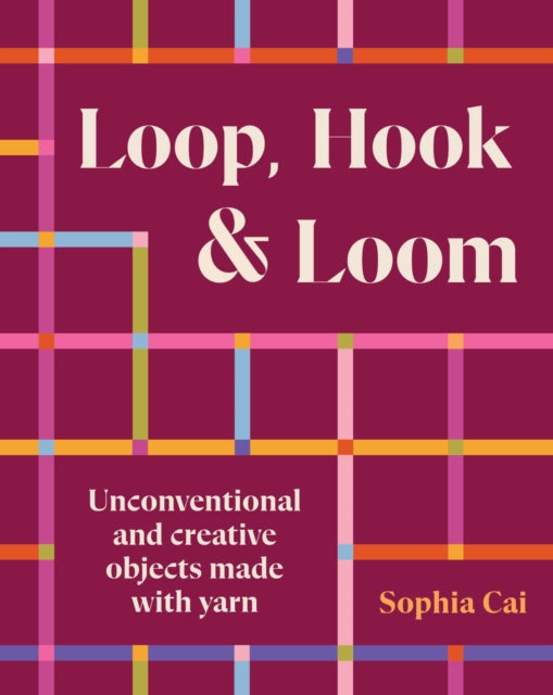 Loop, Hook, Loom: A creative collection of textile art made with yarn and thread