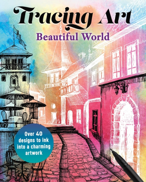 Tracing Art: Beautiful World: Over 40 Designs to Ink Into a Charming Artwork