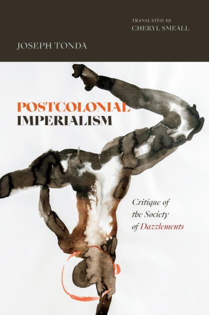 Postcolonial Imperialism: Critique of the Society of Dazzlements