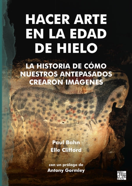 Hacer Arte en la Edad de Hielo: La Historia de Como Nuestros Antepasados Crearon imagenes