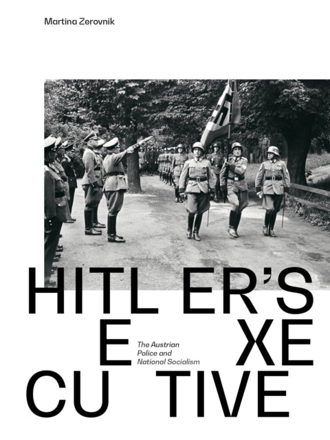 Hitler´s executive: The Austrian Police and National Socialism