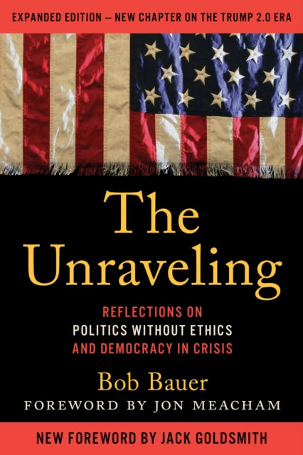 The Unraveling: Reflections on Politics without Ethics and Democracy in Crisis