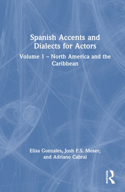 Spanish Accents and Dialects for Actors: Volume 1 – North America and the Caribbean
