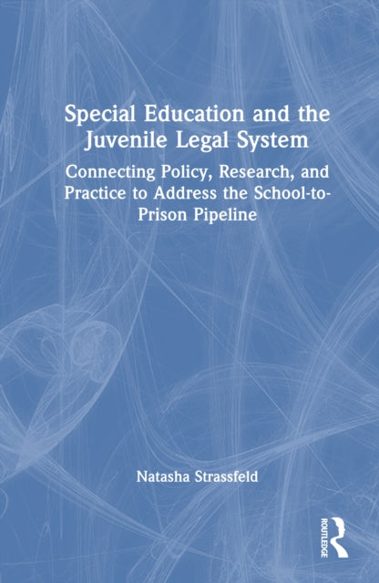 Special Education and the Juvenile Legal System: Connecting Policy, Research, and Practice to Address the School-to-Prison Pipeline
