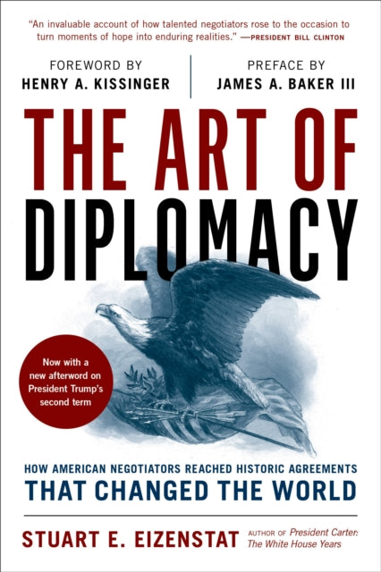 The Art of Diplomacy: How American Negotiators Reached Historic Agreements that Changed the World