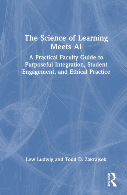 The Science of Learning Meets AI: A Practical Faculty Guide to Purposeful Integration, Student Engagement, and Ethical Practice