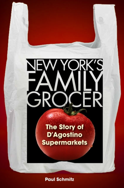 New York's Family Grocer: The Story of D'Agostino Supermarkets