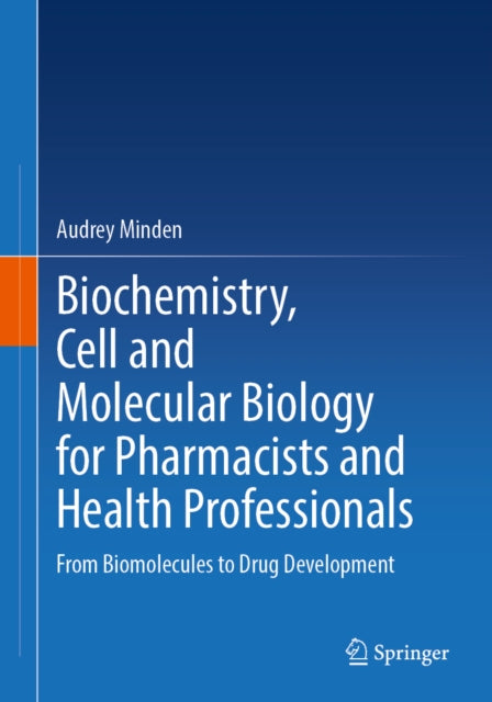 Biochemistry, Cell and Molecular Biology for Pharmacists and Health Professionals: From Biomolecules to Drug Development