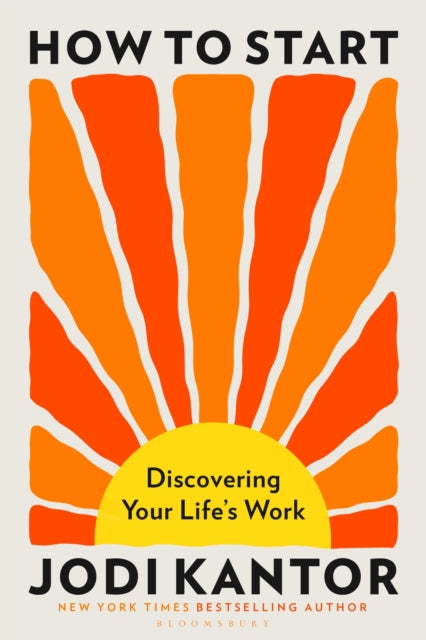 How to Start: Discovering Your Life's Work - from the Pulitzer Prize-winning journalist