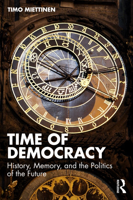 Time of Democracy: History, Memory, and the Politics of the Future
