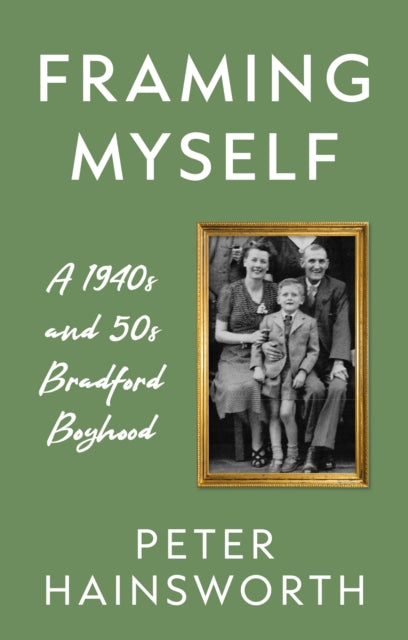 Framing Myself: A 1940s and '50s Bradford Boyhood