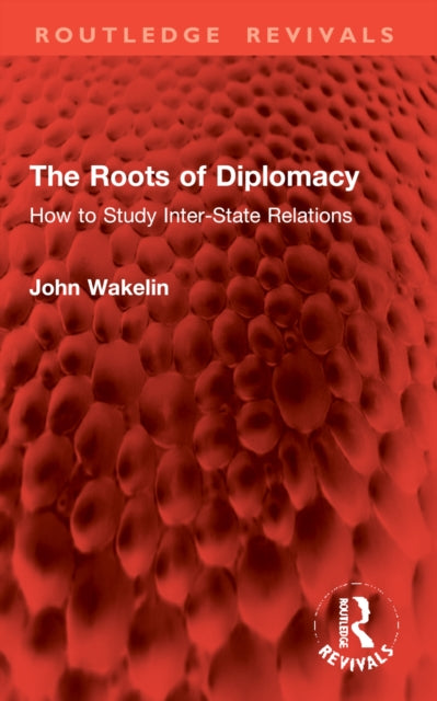 The Roots of Diplomacy: How to Study Inter-State Relations