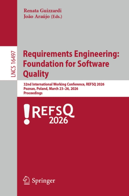 Requirements Engineering: Foundation for Software Quality: 32nd International Working Conference, REFSQ 2026, Poznan, Poland, March 23–26, 2026, Proceedings