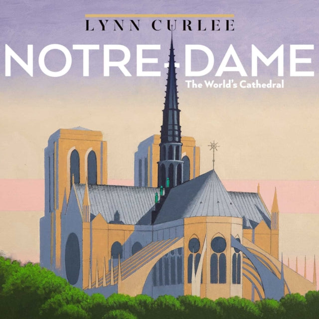 Notre-Dame: The World's Cathedral