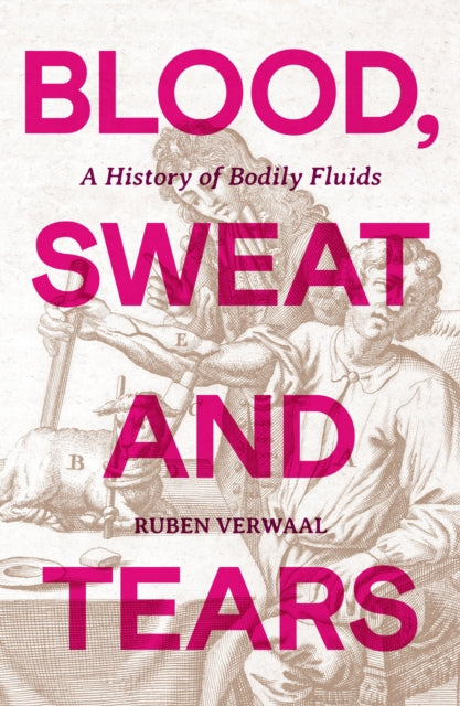 Blood, Sweat and Tears: A History of Bodily Fluids