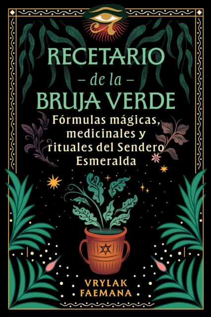 Recetario de la Bruja Verde: Formulas magicas, medicinales y rituales del Sendero Esmeralda