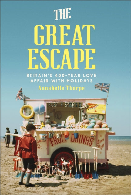 The Great Escape: Britain's 400-Year Love Affair with Holidays