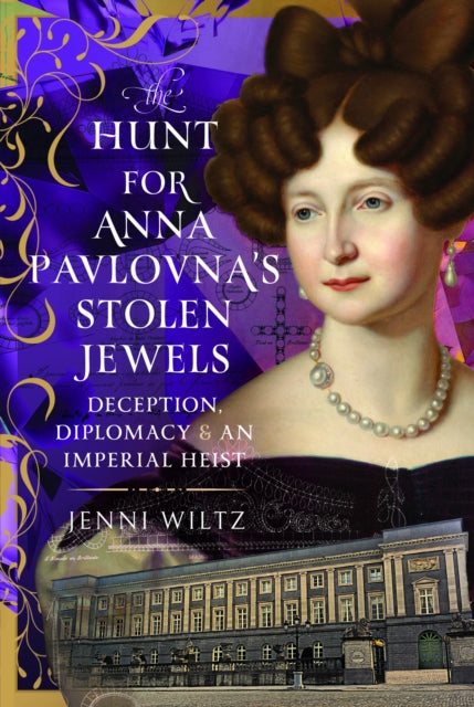 The Hunt for Anna Pavlovna’s Stolen Jewels: Deception, Diplomacy, and an Imperial Heist