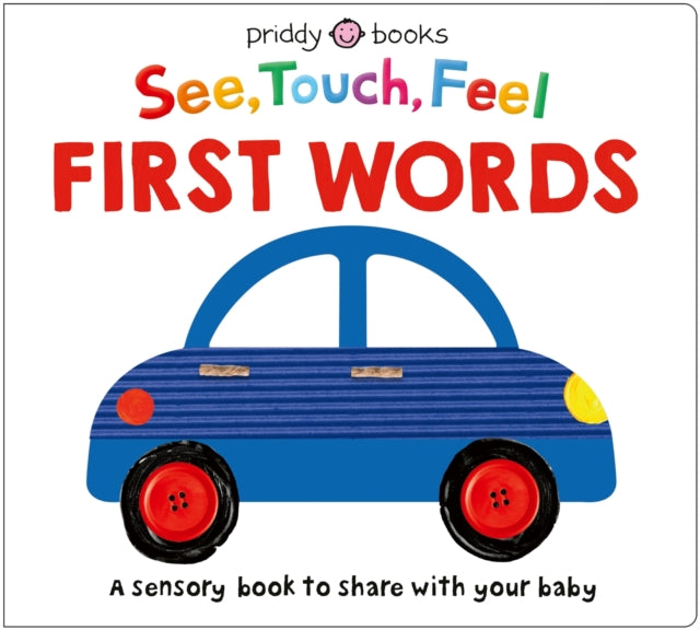 See, Touch, Feel: First Words: A sensory book to share with your baby