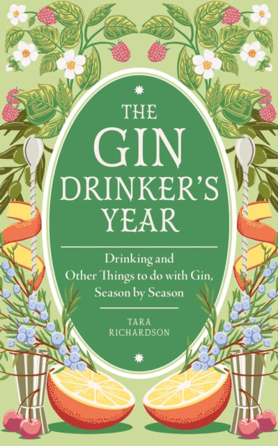 The Gin Drinker's Year: Drinking and Other Things to Do With Gin; Day by Day, Season by Season - A Recipe Book