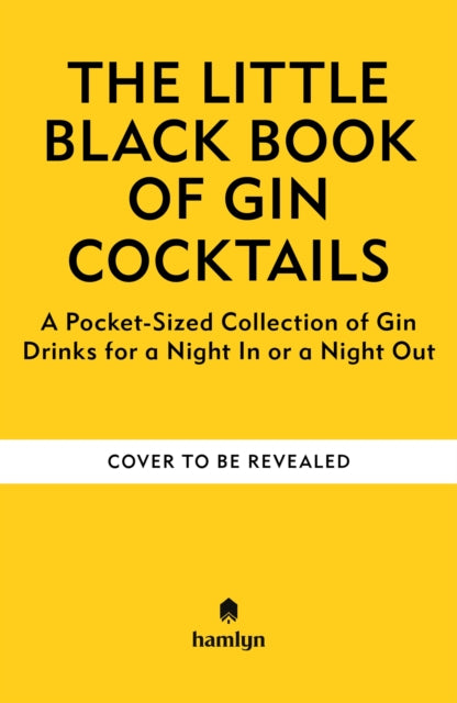 The Little Black Book of Gin Cocktails: A Pocket-Sized Collection of Gin Drinks for a Night In or a Night Out