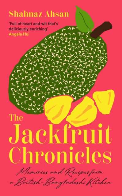 The Jackfruit Chronicles: Memories and Recipes from a British-Bangladeshi Kitchen