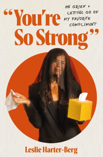 You're So Strong: On Grief and Letting Go of My Favorite Compliment