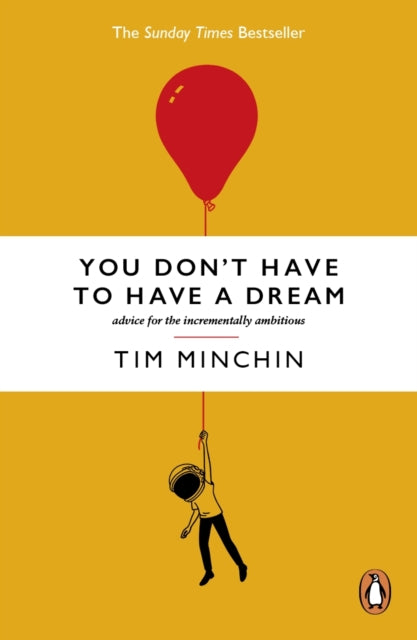 You Don't Have To Have A Dream: Advice for the Incrementally Ambitious