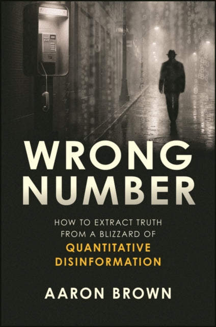 Wrong Number: How to Extract Truth From a Blizzard of Quantitative Disinformation